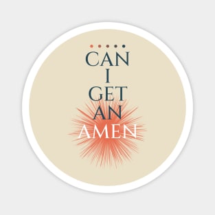 can i get an amen Magnet